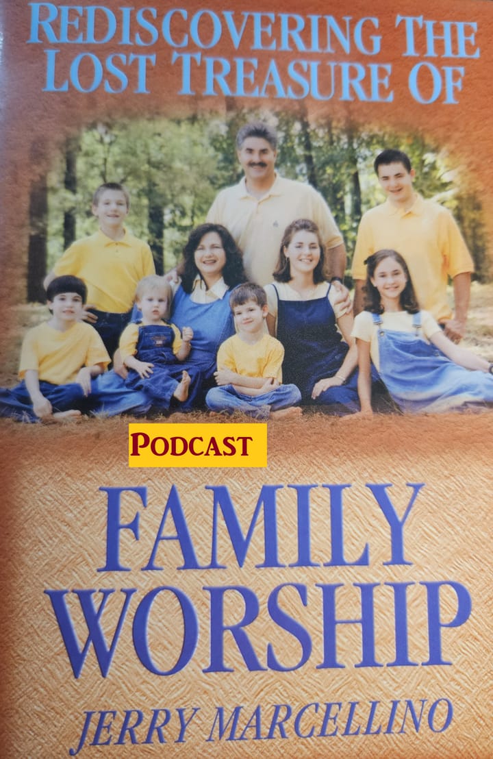 Resource Spotlight: Jerry Marcellino, Rediscovering The Treasure of Family Worship (Podcast) Updated link